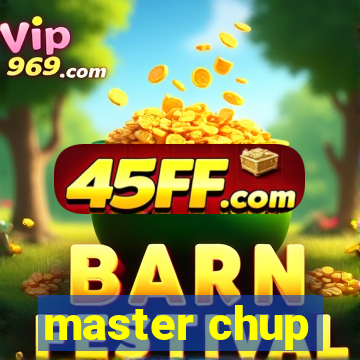 master chup